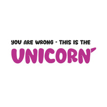 Load image into Gallery viewer, You are wrong. This is the Unicorn.